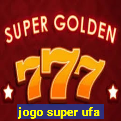 jogo super ufa